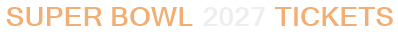 Super Bowl 2027 Tickets
